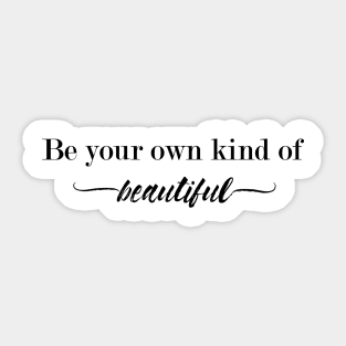 Be your own kind of beautiful Sticker